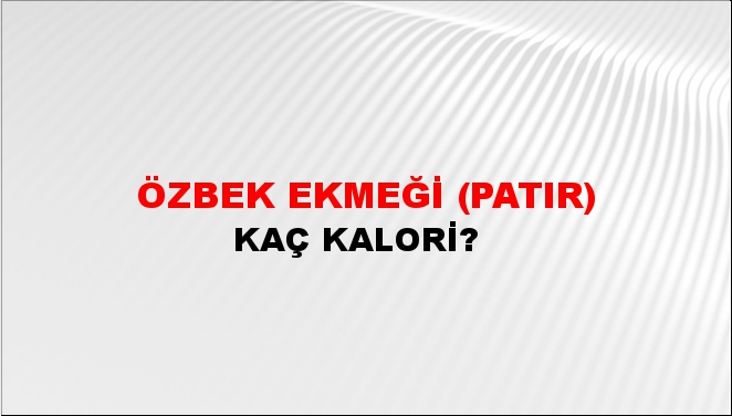 Özbek Ekmeği (Patır) Kaç Kalori?
